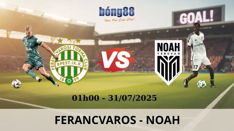 Nhận Định Bóng Đá - Ferencvaros - Noah: 01h00 - 31/07/2025 - Champions League