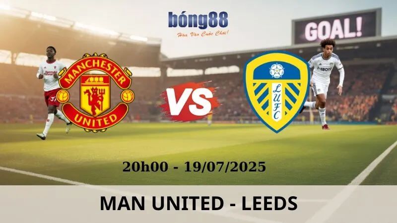 Nhận Định Bóng Đá - Man United vs Leeds 19/07/2025