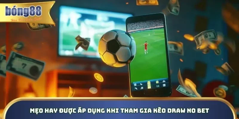 Chia sẻ tips mẹo hay khi tham gia cược DNB