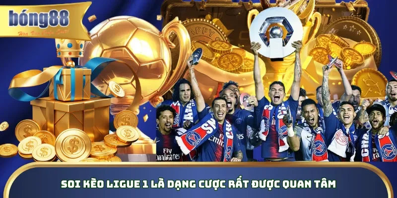 Soi kèo Ligue 1 là dạng cược rất được quan tâm