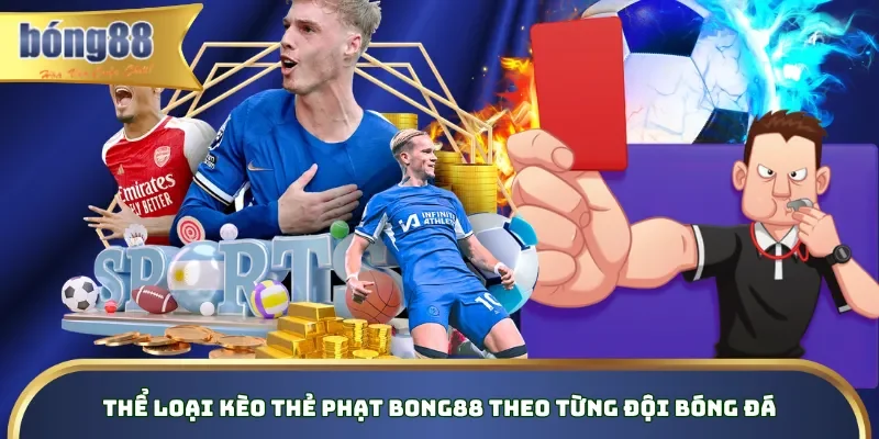 Thể loại kèo thẻ phạt Bong88 theo từng đội bóng đá
